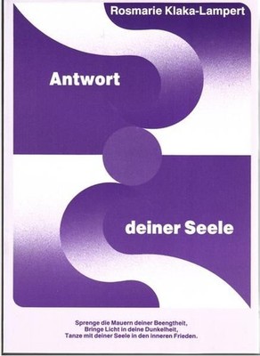 Antwort deiner Seele : [sprenge die Mauern deiner Beengtheit, bringe Licht in de
