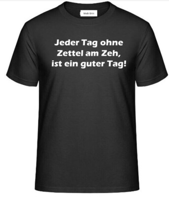 T-Shirt - mit Aufdruck: Jeder Tag ohne Zettel am Zeh, ist ein guter Tag!