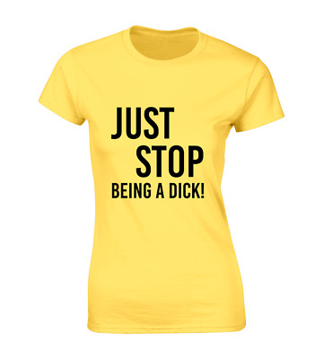 JUST STOP BEING A DI*K DAMEN T-SHIRT LUSTIG WITZ ÖL DESIGN PROTEST COOL TOP
