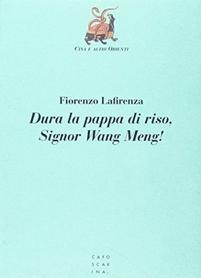 Dura la pappa di riso, signor Wang Meng! - Fiorenzo Lafirenza (Cafoscarina)