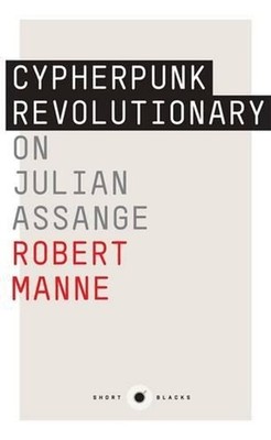 The Cypherpunk Revolutionary: On Julian Assange by Robert Manne (English) Paperb