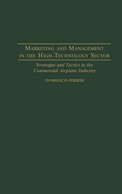Marketing and Management in the High-Technology Sector: Strategies and Tactic-,