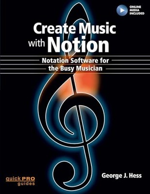 Create Music with Notion : Notation Software for the Busy Musician by George ...