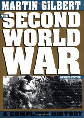 The Second World War: A Complete History By Martin Gilbert. 9780 ...