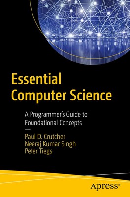 Essential Computer Science: A Programmers Guide to Foundational Concepts