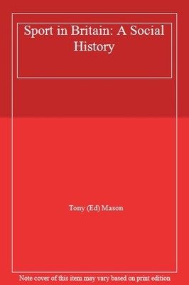 Sport in Britain: A Social History,Tony Mason (editor)