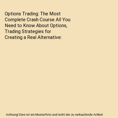 Options Trading: The Most Complete Crash Course All You Need to Know About Optio