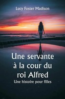 Une Servante à La Cour Du Roi Alfred Une Histoire Pour Filles Madison Buch 2023