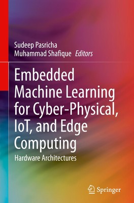 Embedded Machine Learning for Cyber-Physical, IoT, and Edge Computing Muhammad S