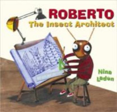 Roberto : The Insect Architect by Nina Laden