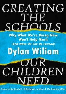 Creating the Schools Our Children Need: Why What We're Doing Now Won't Help Much
