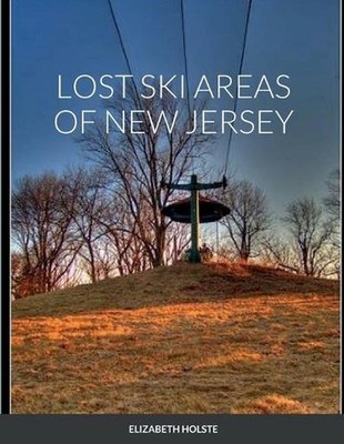 Lost Ski Areas of New Jersey by Elizabeth Holste (English) Paperback Book