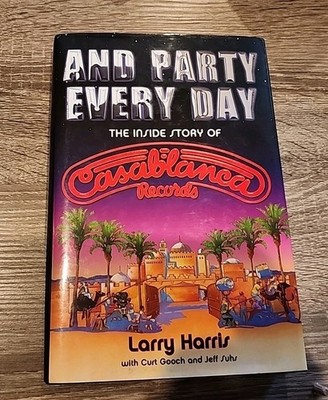 And Party Every Day Inside Story Of Casablanca Records Larry Harris Hardcover
