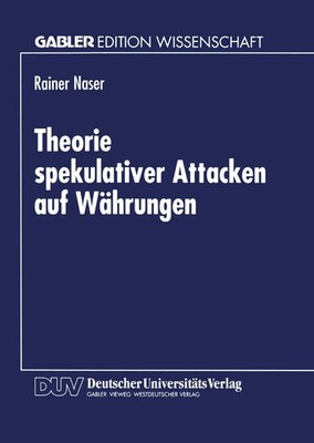 Rainer Naser Theorie spekulativer Attacken auf Währungen Gabler Edition Wissensc