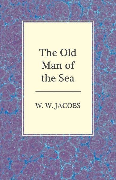 W. W. Jacobs | The Old Man Of The Sea | Taschenbuch | Englisch (2013)-image