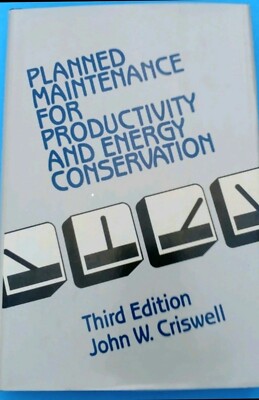 Planned Maintenance For Productivity & Energy Conservation by John W. Criswel
