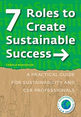 7 Roles to Create Sustainable Success: A Practical Guide for Sustainability a...