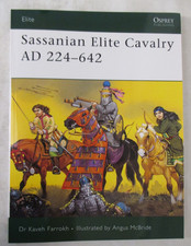 Sassanian Elite Cavalry AD 224-642 by Kaveh Farrokh - Osprey Elite 110