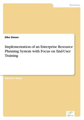 Implementation of an Enterprise Resource Planning System with Focus on End-User 