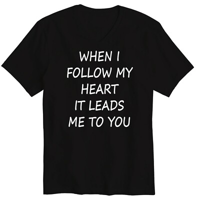When I Follow My Heart It Leads Me To You Funny Cool Unisex V-Neck Tee T-Shirt