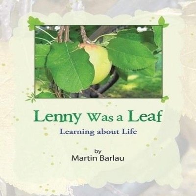 Lenny Was a Leaf Learning about Life Martin W. Barlau Paperback E