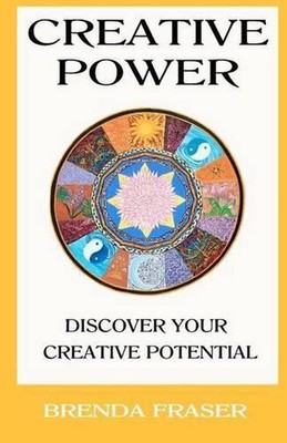 Creative Power: Discover your creative potential by Brenda K. Fraser (English) P