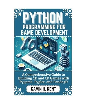 PYTHON PROGRAMMING FOR GAME DEVELOPMENT: A Comprehensive Guide to Building 2D an