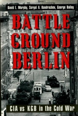 Battleground Berlin: CIA vs. KGB in t..., Murphy, David