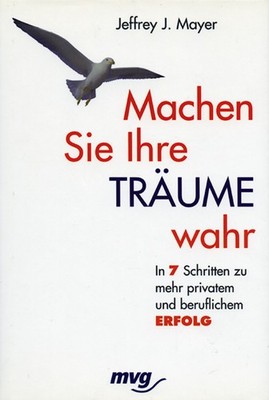 Machen Sie Ihre Träume wahr. In 7 Schritten zu mehr privatem und berufliche ...