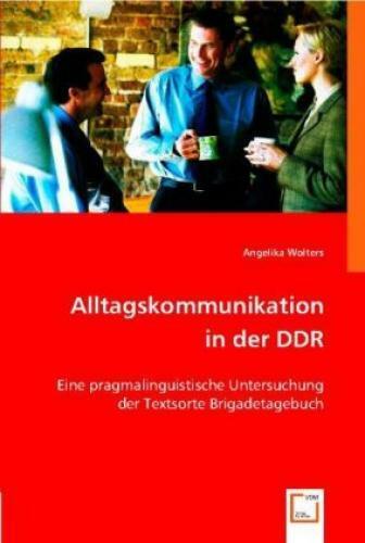 Alltagskommunikation in der DDR Eine pragmalinguistische Untersuchung der T 5933 - Wolters, Angelika