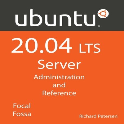 Ubuntu 20.04 LTS Server Administration and Reference Richard Pete