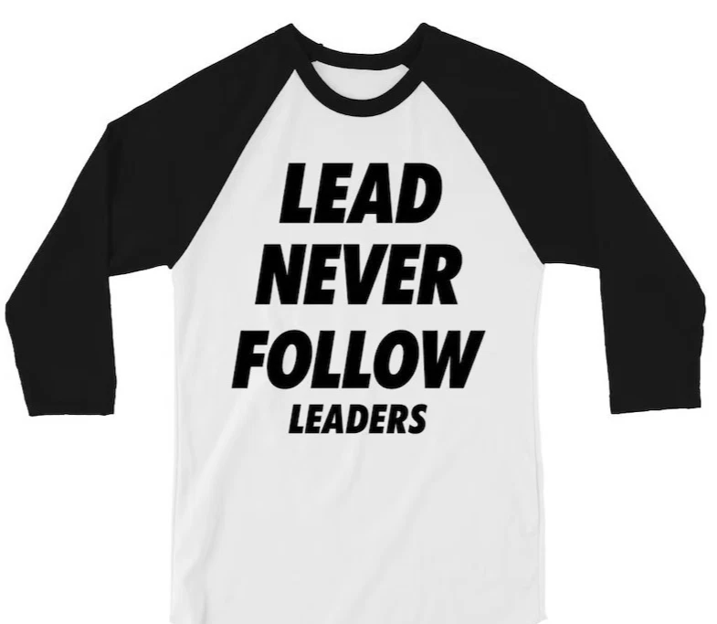 Lead Never Follow Leaders Shirt – Bold Streetwear Raglan Tee, Graphic Sleeve Bas