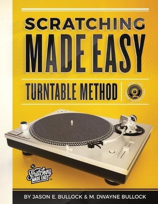 Scratching Made EasyTurntable Method: Book 1: A Guide to Scratching by M. Dwayne