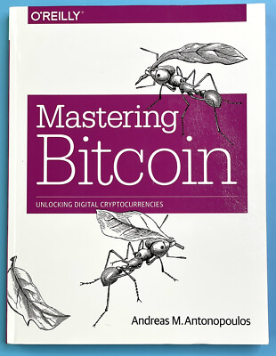 Mastering Bitcoin: Unlocking Digital Cryptocurrencies Antonopoulos, Andreas M.