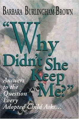 Why Didn't She Keep Me? by Barbara Burlingham-Brown
