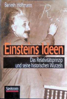 Einsteins Ideen : das Relativitätsprinzip und seine historischen Wurzeln. Hoffma