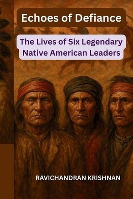 Echoes of Defiance: The Lives of Six Legendary Native American Leaders by Ravich