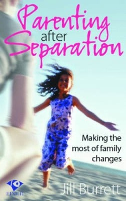 Parenting after Separation: Making the Most of Family Changes by  Burrett, Jill