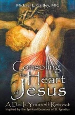 Consoling the Heart of Jesus: A Do-It-Yourself Retreat- Inspired by the S - GOOD