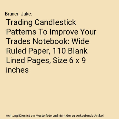Trading Candlestick Patterns To Improve Your Trades Notebook: Wide Ruled Paper, 