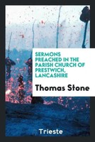 Thomas Stone | Sermons Preached In The Parish Church Of Prestwich, Lancashire