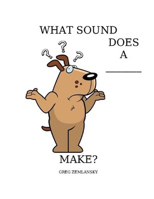 What Sound Does a ___make? by Greg Zemlansky Paperback Book