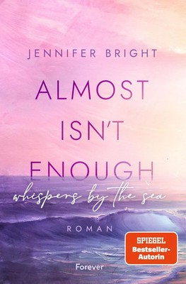 Almost isn't enough - Whispers by the Sea Roman | Dramatische New Adult mit F...