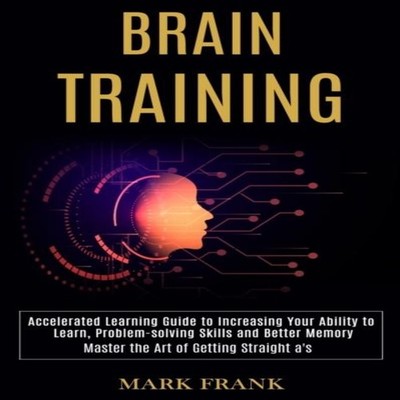 Brain Training Accelerated Learning Guide to Increasing Your Abil