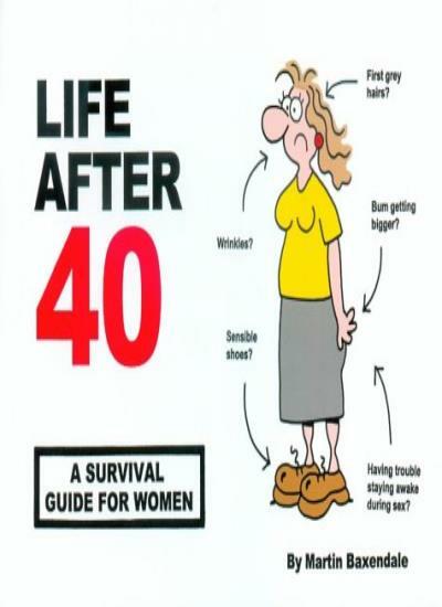 Life After 40: A Survival Guide for Women By Martin Baxendale