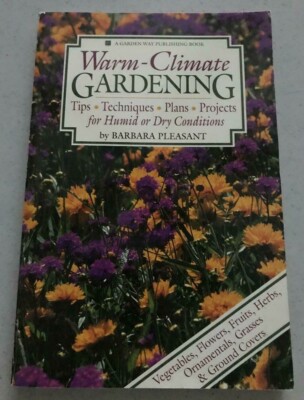 WARM-CLIMATE GARDENING ~ B. PLEASANT ~ 1993 ~ TIPS, TECHNIQUES, PLANS, PROJECTS