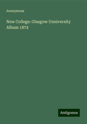 Anonymous | New College: Glasgow Unniversity Album 1874 | Buch | Englisch (2024)