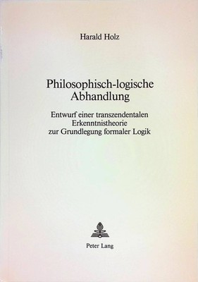 Philosophisch-logische Abhandlung : Entwurf e. transzendentalen Erkenntnistheori