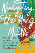 Navigating the Messy Middle, Ann Douglas,  Paperba