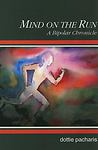 Mind on the Run: A Bipolar Chronicle by Pacharis, Dottie